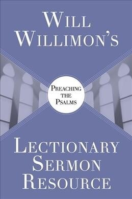 Will Willimons Lectionary Sermon Resource: Preaching the Psalms (Paperback, Will Willimons)