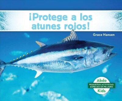 Protege a Los Atunes Rojos! (Help the Bluefin Tuna) (Library Binding)