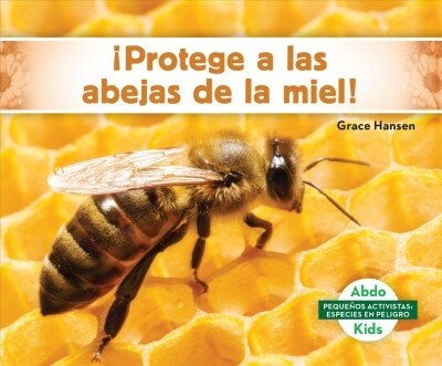 좵rotege a Las Abejas de la Miel! (Help the Honey Bees) (Library Binding)