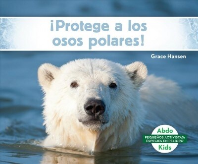 좵rotege a Los Osos Polares! (Help the Polar Bears) (Library Binding)