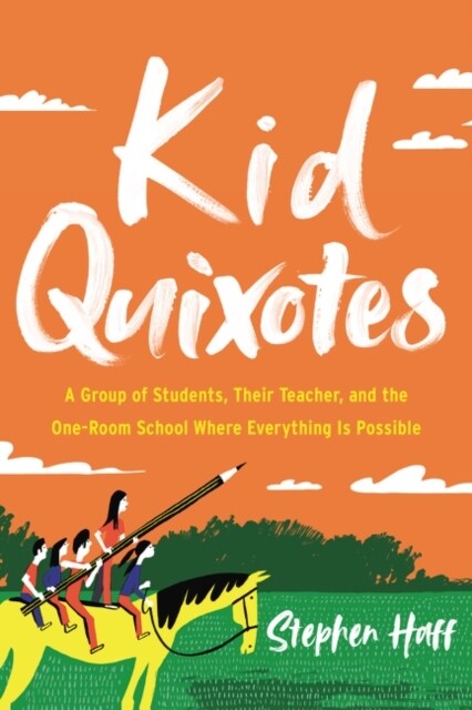 Kid Quixotes: A Group of Students, Their Teacher, and the One-Room School Where Everything Is Possible (Hardcover)