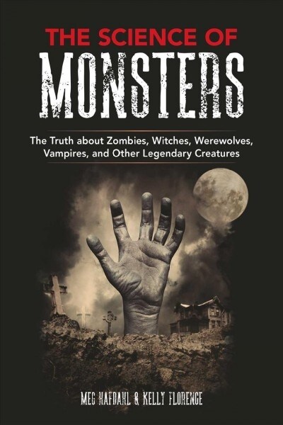 The Science of Monsters: The Truth about Zombies, Witches, Werewolves, Vampires, and Other Legendary Creatures (Paperback)