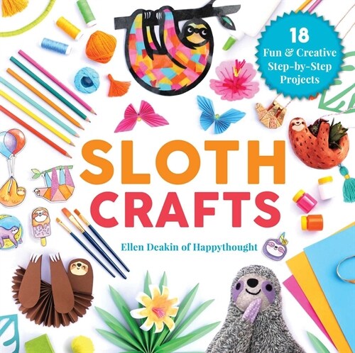 Sloth Crafts: 18 Fun & Creative Step-By-Step Projects (Hardcover)