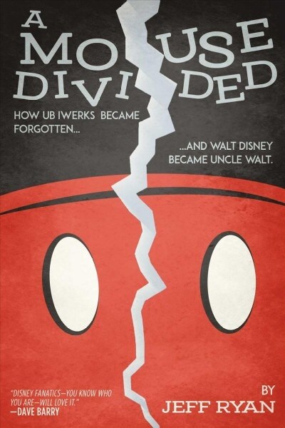 A Mouse Divided: How Ub Iwerks Became Forgotten, and Walt Disney Became Uncle Walt (Paperback)