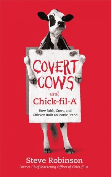 Covert Cows and Chick-Fil-A: How Faith, Cows, and Chicken Built an Iconic Brand (Audio CD)