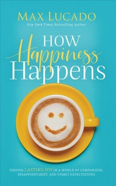 How Happiness Happens: Finding Lasting Joy in a World of Comparison, Disappointment, and Unmet Expectations (Audio CD, Library)