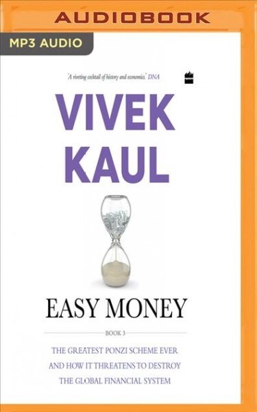 Easy Money, Book 3: The Greatest Ponzi Scheme Ever and How It Threatens to Destroy the Global Financial System (MP3 CD)