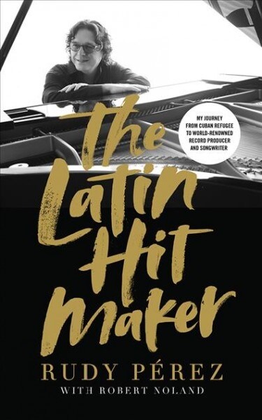 The Latin Hit Maker: My Journey from Cuban Refugee to World-Renowned Record Producer and Songwriter (Audio CD)