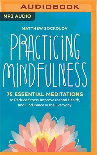 Practicing Mindfulness: 75 Essential Meditations for Finding Peace in the Everyday (MP3 CD)