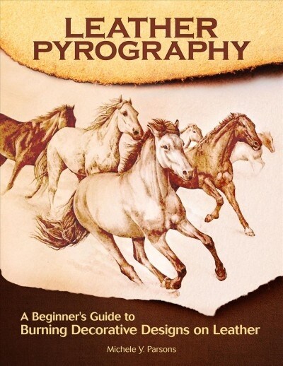 Leather Pyrography: A Beginners Guide to Burning Decorative Designs on Leather (Paperback)