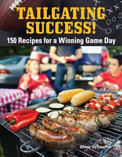 Tailgating Done Right Cookbook: 150 Recipes for a Winning Game Day (Paperback)