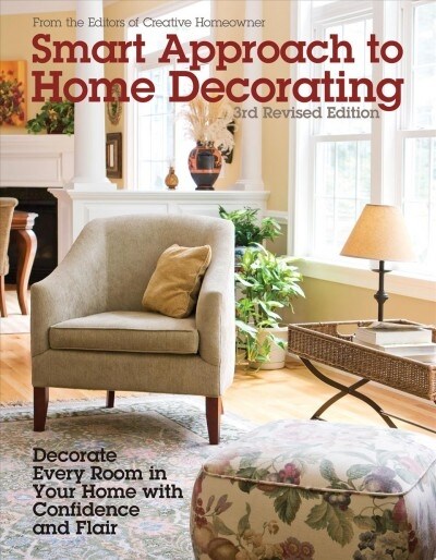 Smart Approach to Home Decorating, Revised 4th Edition: Decorate Every Room in Your Home with Confidence and Flair (Paperback, 4, Revised)