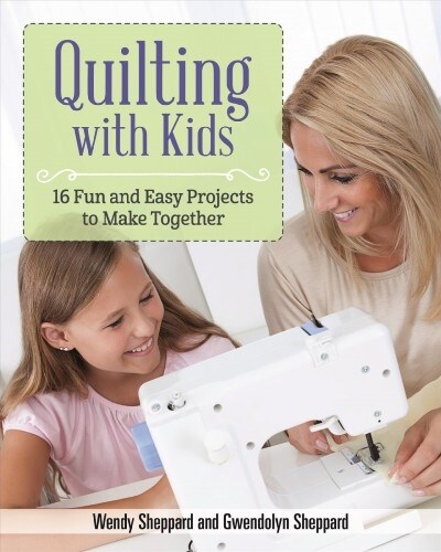 Quilting with Kids: 24 Fun and Easy Projects to Make Together (Paperback)