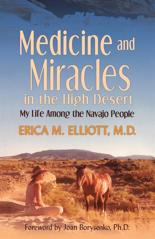 Medicine and Miracles in the High Desert: My Life Among the Navajo People (Paperback)