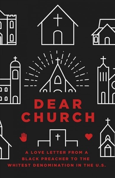 Dear Church: A Love Letter from a Black Preacher to the Whitest Denomination in the Us (Paperback)