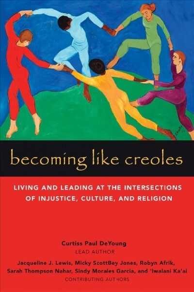 Becoming Like Creoles: Living and Leading at the Intersections of Injustice, Culture, and Religion (Paperback)