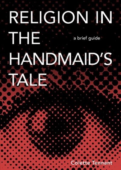 Religion in the Handmaids Tale: A Brief Guide (Paperback)