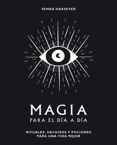 Magia Para El D? a D?: Rituales, Hechizos Y Pociones Para Una Vida Mejor (Hardcover)