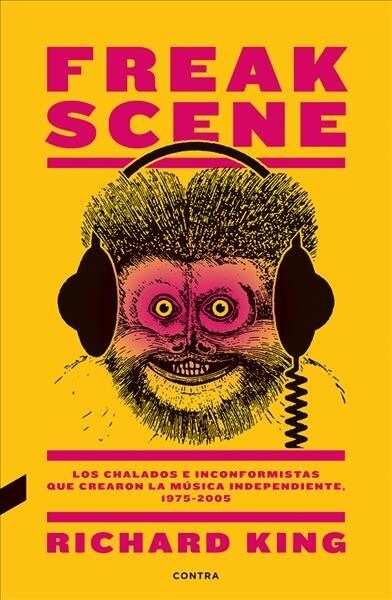 Freak Scene: Los Chalados E Inconformistas Que Crearon La M?ica Independiente, 1975-2005 (Paperback)