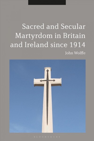 Sacred and Secular Martyrdom in Britain and Ireland Since 1914 (Hardcover)