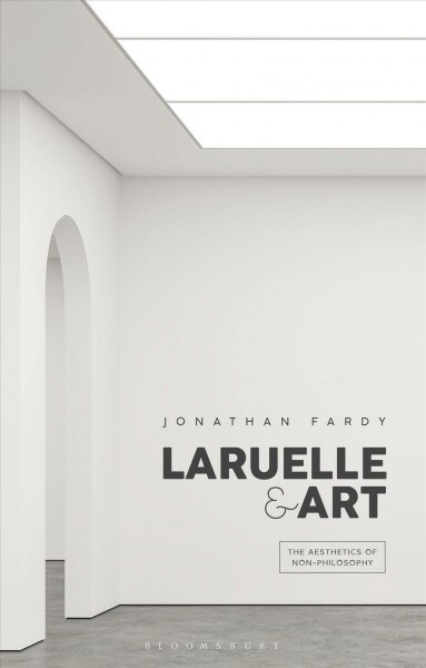 Laruelle and Art : The Aesthetics of Non-Philosophy (Hardcover)