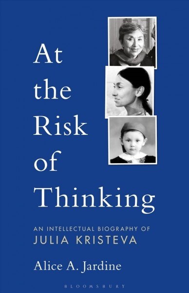 At the Risk of Thinking: An Intellectual Biography of Julia Kristeva (Hardcover)