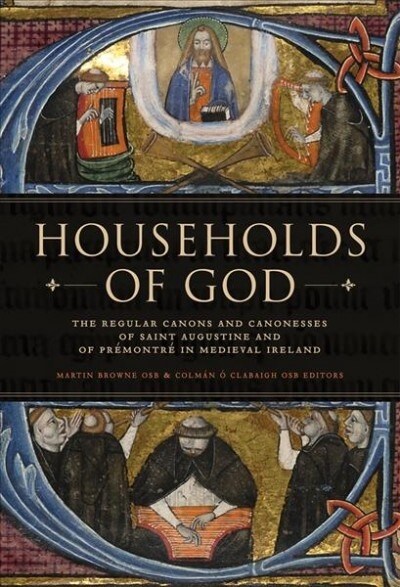 Households of God: The Regular Canons and Canonesses of St Augustine and Pr?ontr?in Medieval Ireland (Hardcover)