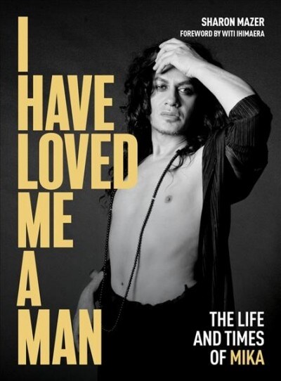 I Have Loved Me a Man: The Life and Times of Mika (Hardcover)