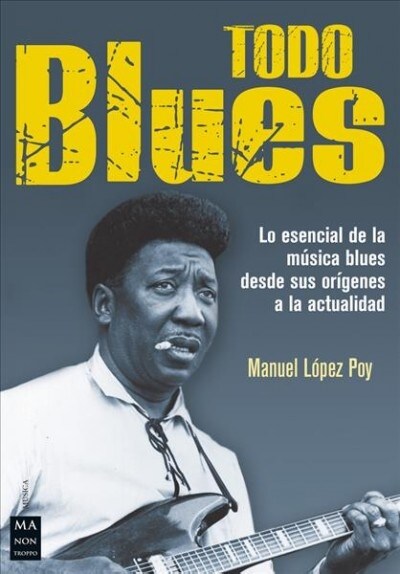 Todo Blues: Lo Esencial de la M?ica Blues Desde Sus Or?enes a la Actualidad (Paperback)