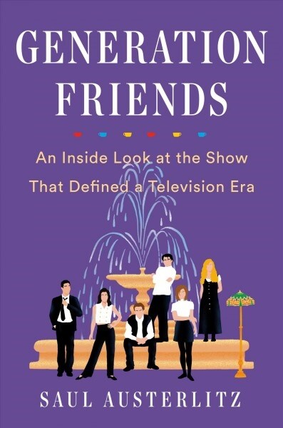 Generation Friends: An Inside Look at the Show That Defined a Television Era (Hardcover)