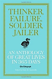 Thinker, Failure, Soldier, Jailer : An Anthology of Great Lives in 365 Days - The Telegraph (Hardcover)