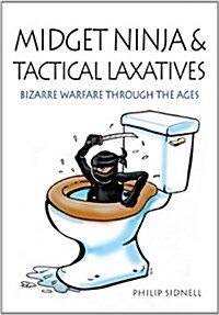 Midget Ninja and Tactical Laxatives: Bizarre warfare through the ages (Paperback)