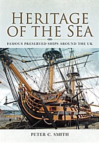 Heritage of the Sea: Famous Preserved Ships Around the UK (Hardcover)