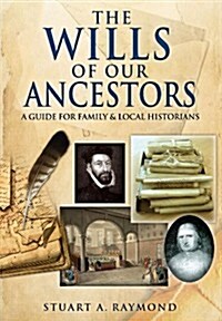 Wills of Our Ancestors: A Guide for Family & Local Historians (Paperback)