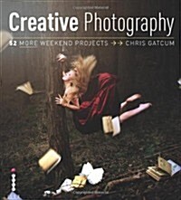 Creative Photography : 52 More Weekend Projects (Paperback)