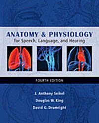 Anatomy & Physiology: For Speech, Language, and Hearing (Paperback, 4, Revised)