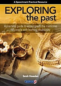 Exploring the Past : A Practical Guide to Working with the Memories of People with Learning Disabilities (Paperback, New ed)