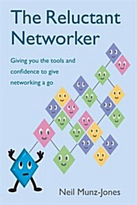 The Reluctant Networker : Giving You the Tools and Confidence to Give Networking a Go (Paperback)