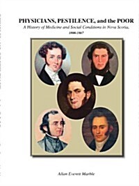 Physicians, Pestilence, and the Poor: A History of Medicine and Social Conditions in Nova Scotia, 1800-1867 (Paperback)