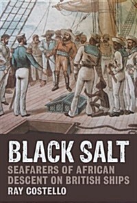 Black Salt: Seafarers of African Descent on British Ships (Hardcover)