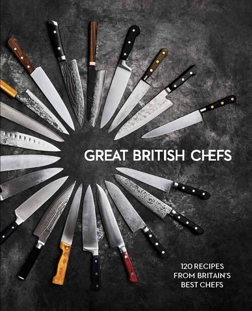 Great British Chefs: 120 Recipes From Britains Best Chefs (Hardcover)