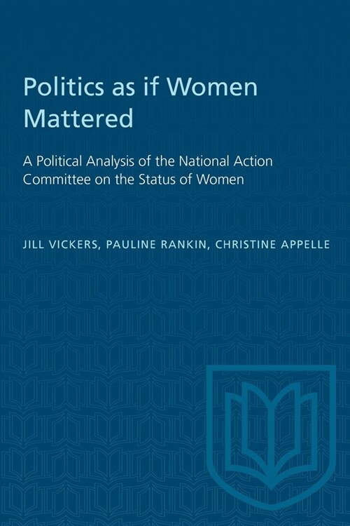 Politics as if Women Mattered: A Political Analysis of the National Action Committee on the Status of Women (Paperback)