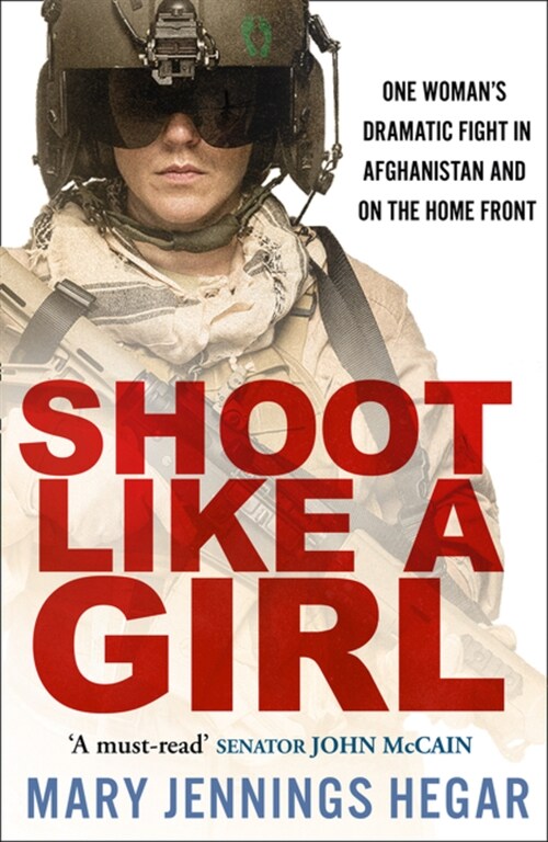 Shoot Like a Girl : One Womans Dramatic Fight in Afghanistan and on the Home Front (Paperback, Film tie-in edition)