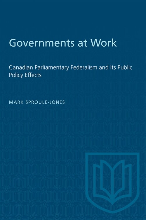 Governments at Work: Canadian Parliamentary Federalism and Its Public Policy Effects (Paperback)