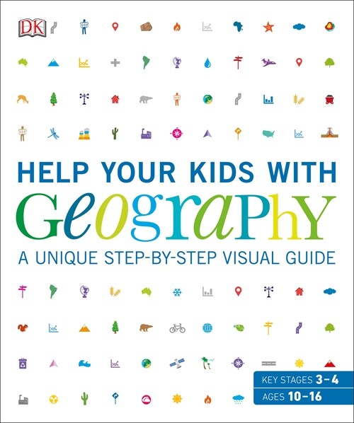 Help Your Kids with Geography, Ages 10-16 (Key Stages 3-4) : A Unique Step-by-Step Visual Guide, Revision and Reference (Paperback)