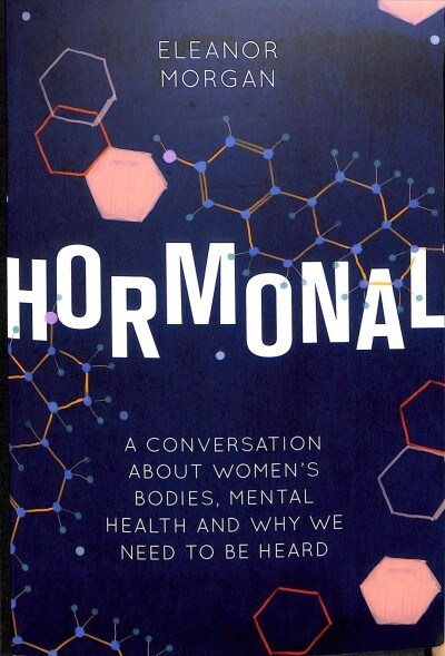 Hormonal : A Conversation About Womens Bodies, Mental Health and Why We Need to Be Heard (Paperback)