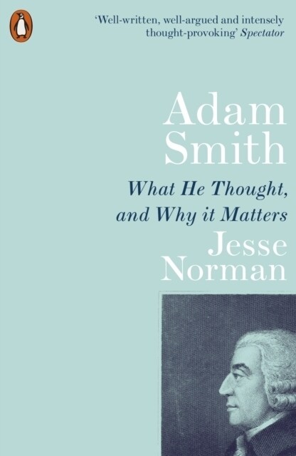 Adam Smith : What He Thought, and Why it Matters (Paperback)