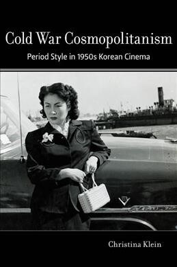 Cold War Cosmopolitanism: Period Style in 1950s Korean Cinema (Paperback)