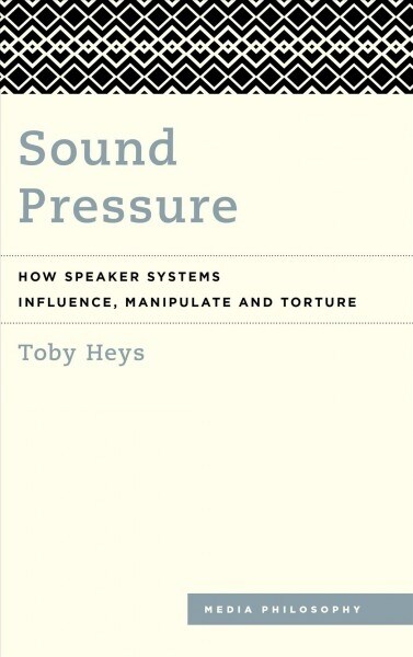 Sound Pressure : How Speaker Systems Influence, Manipulate and Torture (Hardcover)