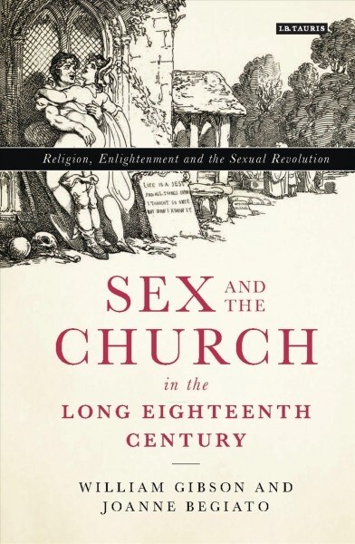 Sex and the Church in the Long Eighteenth Century : Religion, Enlightenment and the Sexual Revolution (Paperback)